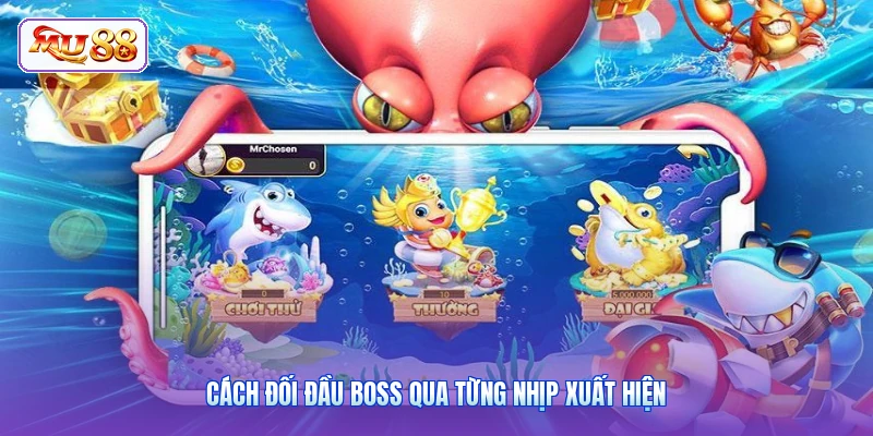 Cách đối đầu boss qua từng nhịp xuất hiện