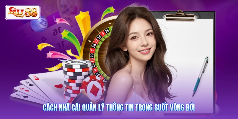Cách nhà cái quản lý thông tin trong suốt vòng đời