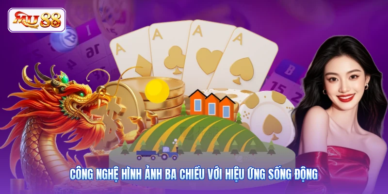 Công nghệ hình ảnh ba chiều với hiệu ứng sống động