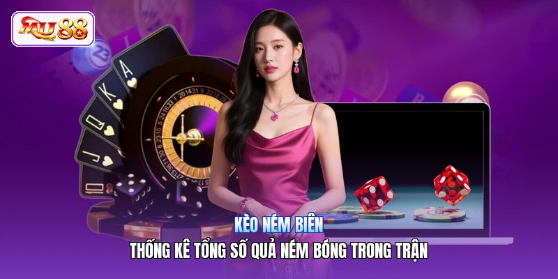 Kèo Ném Biên | Thống Kê Tổng Số Quả Ném Bóng Trong Trận