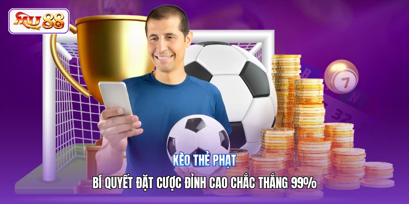 Kèo Thẻ Phạt | Bí Quyết Đặt Cược Đỉnh Cao Chắc Thắng 99%