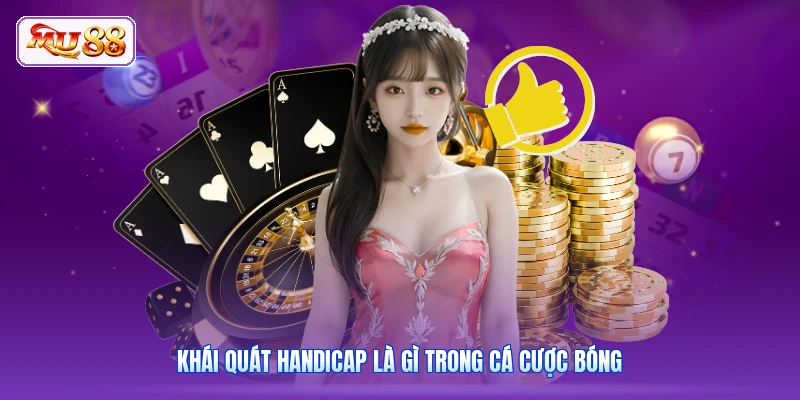 Khái quát Handicap là gì trong cá cược bóng