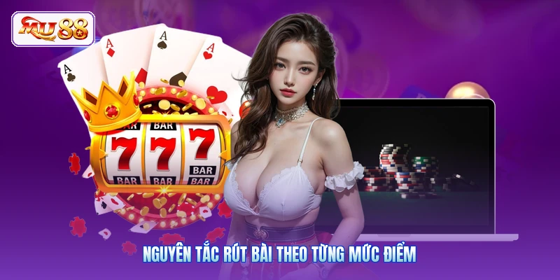 Nguyên tắc rút bài theo từng mức điểm
