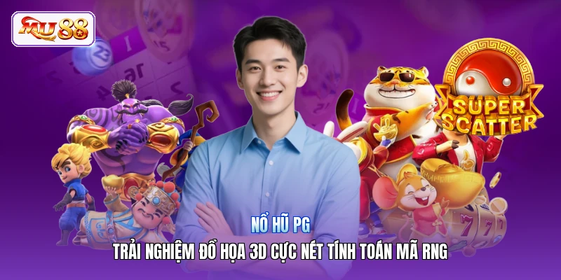 Nổ Hũ PG | Trải Nghiệm Đồ Họa 3D Cực Nét Tính Toán Mã RNG
